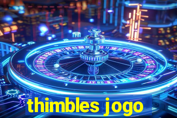 thimbles jogo